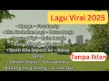 Download Lagu Mangu- Fourtwnty || Kita Usahakan Lagi - Batas Senja || Lesung Pipi -Raim Laode || Lagu Viral 2025
