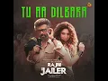 Tu Aa Dilbara (From "Rajini The Jailer")