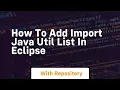 how to add import java util list in eclipse