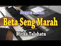 Download Lagu BETA SENG MARAH [KARAOKE] MITHA TALAHATU