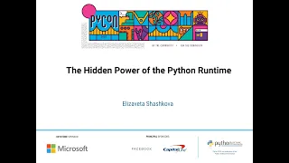 Talk Elizaveta Shashkova - The Hidden Power of the Python Runtime