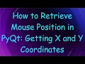 How to Retrieve Mouse Position in PyQt Getting X and Y Coordinates