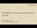 Troubleshoot Cannot log into the Identity Cloud Service IDCS Console