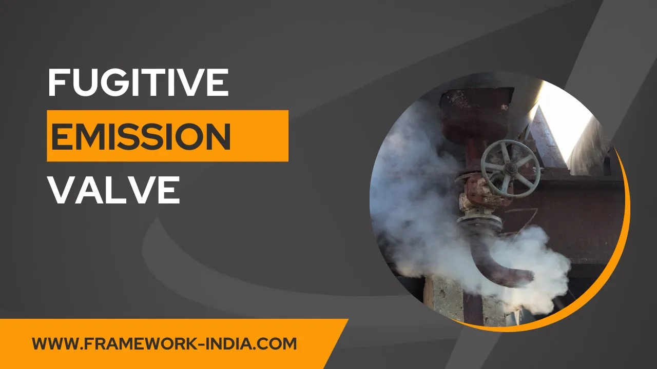 Introduction to fugitive emission in valves | Framework Engineering