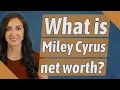 What is Miley Cyrus net worth