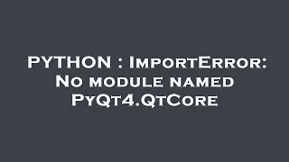PYTHON ImportError No module named PyQt4 QtCore