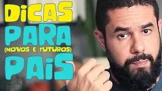 Dicas para pais (atuais e futuros) - [Paternidade real]