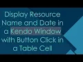 Display Resource Name and Date in a Kendo Window with Button Click in a Table Cell