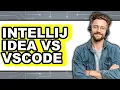 IntelliJ Idea Vs VSCode - Which Is Better