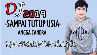 Download DJ SAMPAI AKU TUTUP USIA - Angga Candra 2019 (BY DJ ARIEF WALAHE) MP3
