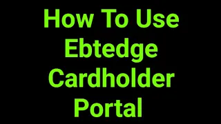 How To Use Ebtedge Cardholder Portal
