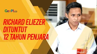 Terbukti Bersalah, Richard Eliezer Dituntut 12 Tahun Penjara!