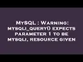 MySQL Warning mysqli - query expects parameter 1 to be mysqli resource given