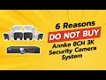 DON T BUY ANNKE 8CH 3K Security Camera System BEFORE WATCHING THIS 6 Reasons