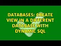 Databases Create view in a different database with dynamic SQL 2 Solutions