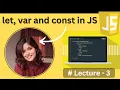 let var and const in JavaScript - Lecture3 JavaScript Tutorial in Hindi
