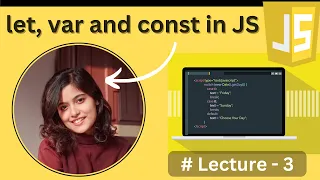 let var and const in JavaScript - Lecture3 JavaScript Tutorial in Hindi