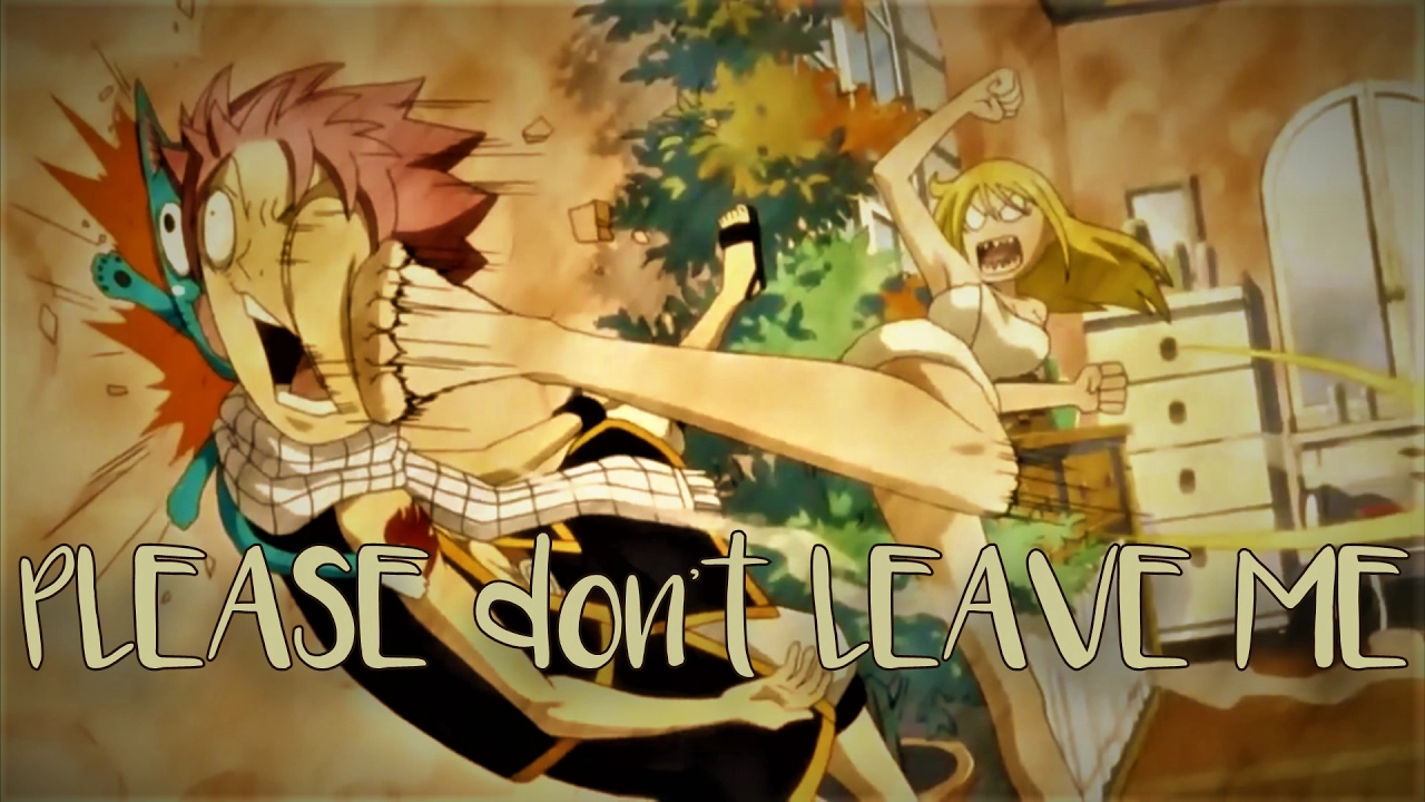 Fairy Tail Nalu [AMV] - Please Don't Leave Me