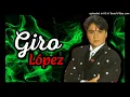 🇵🇷 GIRO LÓPEZ Mix - Amor Lunático, Si Tu Supieras, Sueño Por Sueño