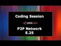 Coding Session - P2P Network E 25