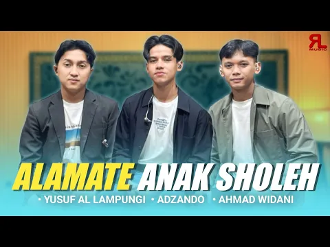 Download MP3 ALAMATE ANAK SHOLEH - YUSUF AL LAMPUNGI - ADZANDO - AHMAD WIDANI