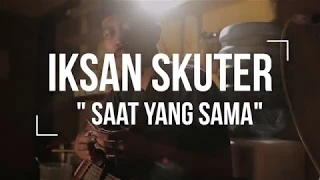 Download IKSAN SKUTER - SAAT YANG SAMA (LIVE SRAWUNG SESSION) MP3