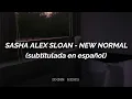 Sasha Alex Sloan - New Normal (Sub. Español)