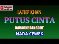 Download Lagu KARAOKE DANGDUT PUTUS CINTA - LATIEF KHAN (COVER) NADA CEWEK Cminor