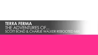 Download Terra Ferma - The Adventures Of... (Scott Bond \u0026 Charlie Walker Rebooted Mix) MP3