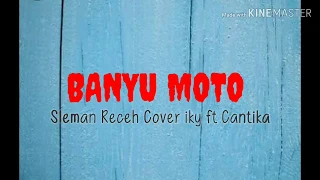 Download Lirik lagu BANYU MOTO🎶-Sleman Receh cover iky ft.Cantika MP3