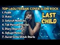 Lagu 7 Lagu Last Child Cover Slow Rock 🎸 Full Album 
