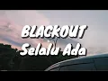 Download Lagu Blackout - Selalu Ada (Lirik)