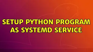 Ubuntu Setup Python program as systemd service