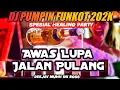Download Lagu DJ PUMPIN FUNKOT 2022 SPESIAL HEALING PARTY AWAS LUPA JALAN PULANG