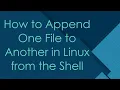 How to Append One File to Another in Linux from the Shell