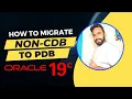 How to Migrate Non CDB Database into PDB Database