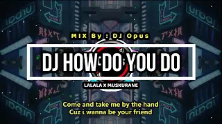 Download DJ HOW DO YOU DO x LALALA MUSKURANE LAGU TIK TOK TERBARU REMIX ORIGINAL [DJ OPUS] MP3