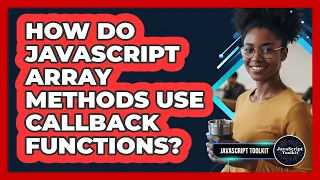 How Do JavaScript Array Methods Use Callback Functions - JavaScript Toolkit