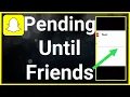 What Does Pending Until Someone Adds You As A Friend Means On Snapchat