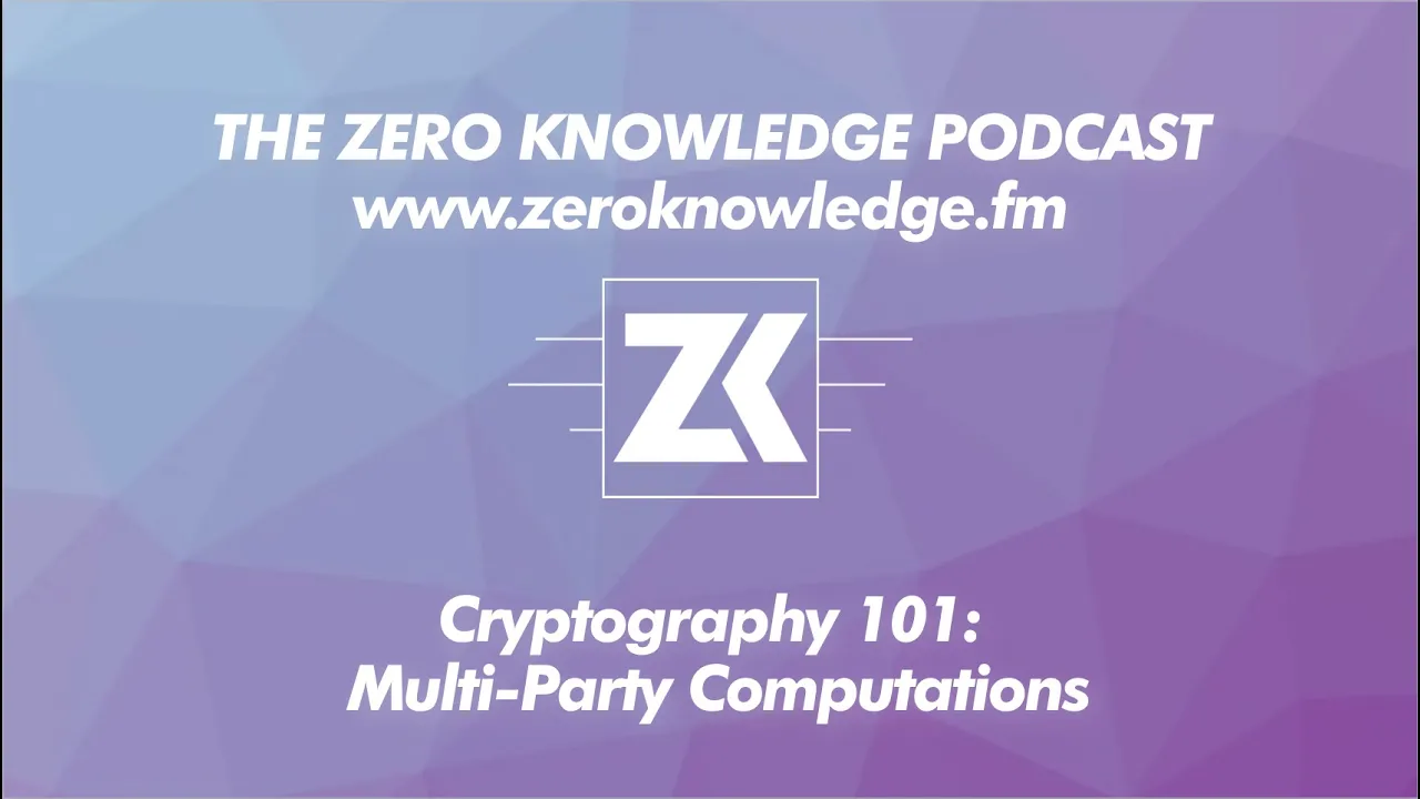 ZKPodcast: Cryptography 101 Multi-Party Computations