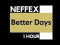 NEFFEX - Better Days [1 HOUR Loop]