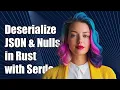 How to Deserialize JSON with Null Values in Rust Using Serde