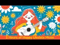 Lagu 🎵 2 Hours of Happy Ukulele Music ☀️ | Feel-Good \u0026 Upbeat Tunes to Brighten Your Day