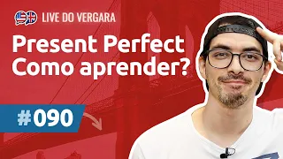 Live do Vergara #90 - Present Perfect: como aprender?