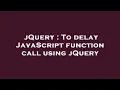 jQuery To delay JavaScript function call using jQuery