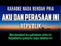 Download Lagu Repvblik - Aku Dan Perasaan Ini (Karaoke Lower Key Nada Rendah -2)
