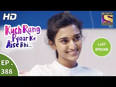 Download MP3 Kuch Rang Pyar Ke Aise Bhi - कुछ रंग प्यार के ऐसे भी - Ep 388 (Last Episode) - 24th August 2017