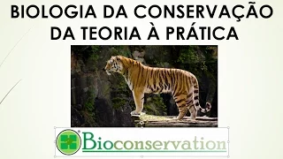 Biologia da conservação: Definição de Biologia da Conservação - parte 1