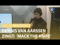 Download Lagu LIVE OP NPO RADIO 1: DENNIS VAN AARSSEN ZINGT 'MACK THE KNIFE'