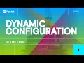 Prescient Dynamic Configuration for the Edge Configure Parameters for Edge Devices